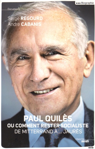 Paul Quilès ou comment rester socialiste. De Mitterrand à.... Jaurès
