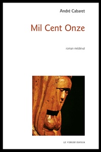 André Cabaret - Mil Cent Onze - Roman médiéval.