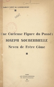 André Cadet de Gassicourt et Maxime Laignel-Lavastine - Une curieuse figure du passé : Joseph Souberbielle, neveu de frère Côme.