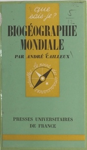 André Cailleux et Paul Angoulvent - Biogéographie mondiale.