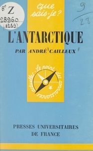 André Cailleux et Paul Angoulvent - L'Antarctique.
