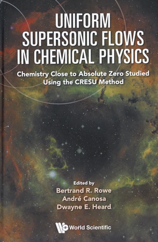 André Canosa et Bertrand R. Rowe - Uniform Supersonic Flows in Chemical Physics - Chemistry Close to Absolute Zero Studied Using the CRESU Method.