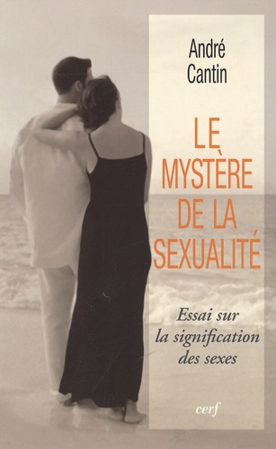 André Cantin - Le mystère de la sexualité - Essai sur la signification des sexes.