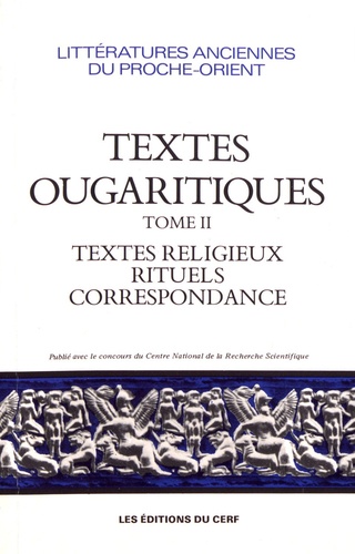 André Caquot et Jean-Michel de Tarragon - Textes ougaritiques - Tome 2, Textes religieux et rituels, correspondance.