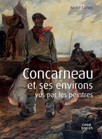 André Cariou - Concarneau et ses environs vus par les peintres.