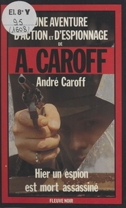 André Caroff - Hier un espion est mort assassiné.