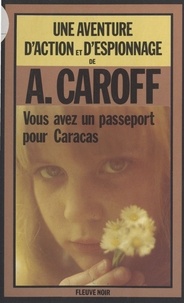 André Caroff - Vous aurez un passeport pour Caracas - Roman.