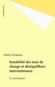 André Cartapanis - Instabilité des taux de change et déséquilibres internationaux - Le cas français.