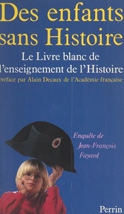 André Castelot et Jean-Louis Debré - Des enfants sans histoire - Le livre blanc de l'enseignement de l'histoire.