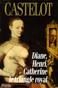 Diane, Henri, Catherine - Le triangle royal.pdf