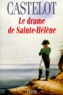 André Castelot - Le Drame De Sainte-Helene.