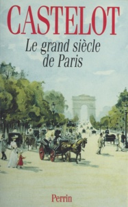 André Castelot - Le grand siècle de Paris.