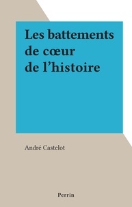 André Castelot - Les battements de cœur de l'histoire.