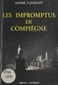 André Castelot - Les impromptus de Compiègne.