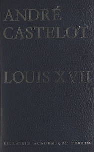 André Castelot - Louis XVII.