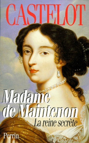 André Castelot - Madame De Maintenon. La Reine Secrete.