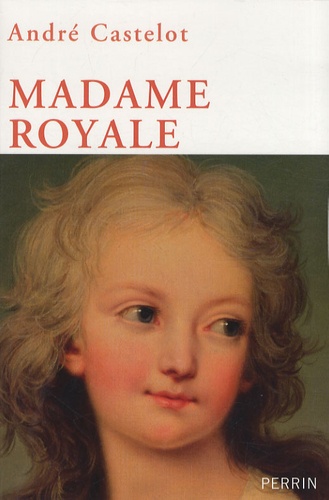 André Castelot - Madame Royale.