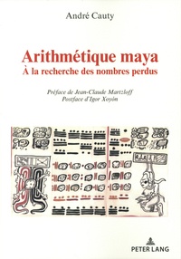 André Cauty - Arithmétique maya - A la recherche des nombres perdus.