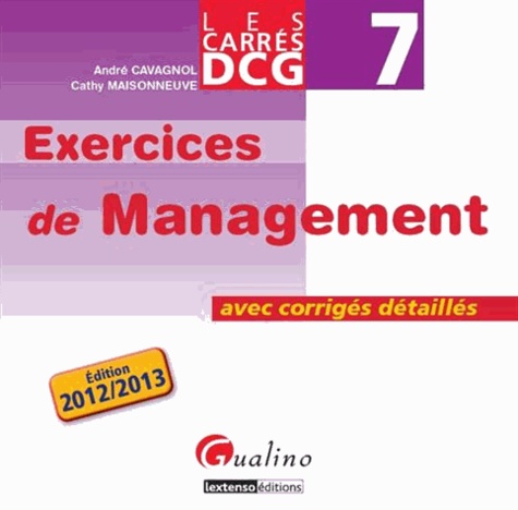 André Cavagnol et Cathy Maisonneuve - DCG 7 Exercices de Management - Avec corrigés détaillés.