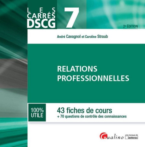 André Cavagnol et Caroline Straub - DSCG 7 Relations professionnelles - 43 fiches de cours + 70 questions de contrôle des connaissances.