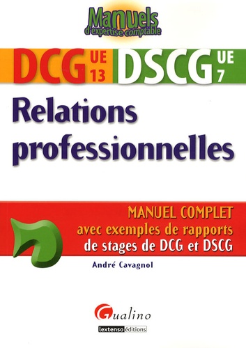 André Cavagnol - Relations professionnelles DCG 13 DSCG 7 - Manuel complet avec exemples de rapports de stages de DCG et DSCG.