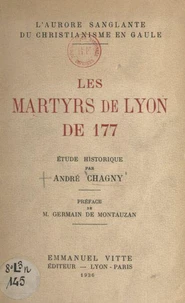 L'aurore sanglante du christianisme en Gaule : les martyrs de Lyon de 177