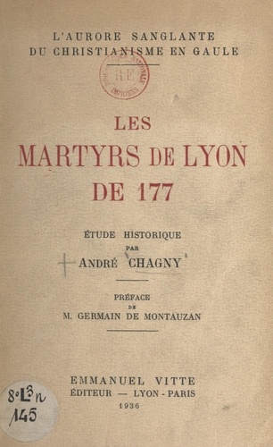 L'aurore sanglante du christianisme en Gaule : les martyrs de Lyon de 177. Étude historique