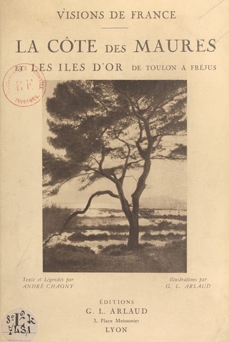 La Côte des Maures et les îles d'or de Toulon à Fréjus. 60 illustrations en héliogravure d'après les clichés originaux de G.-L. Arlaud
