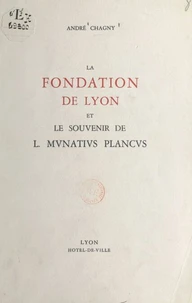 La fondation de Lyon et le souvenir de l mvnativs plancvs