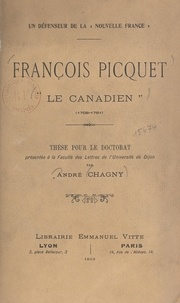 André Chagny - Un défenseur de la Nouvelle France : François Picquet, le Canadien (1708-1781) - Thèse pour le Doctorat présentée à la Faculté des lettres de l'Université de Dijon.