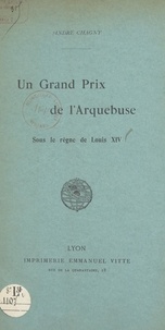 André Chagny - Un Grand Prix de l'Arquebuse sous le règne de Louis XIV.