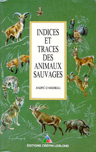 André Chaigneau - Indices Et Traces Des Animaux Sauvages. 9eme Edition 1991.
