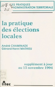 André Chaminade et Gérard-Henri Mathieu - La pratique des élections locales - Supplément à jour au 15 novembre 1994.