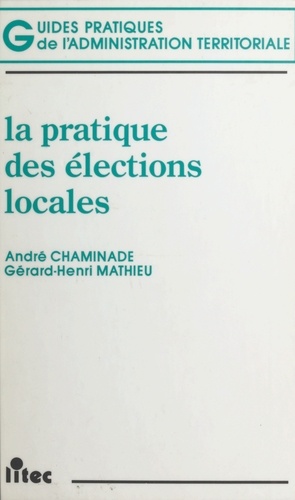 André Chaminade et Gérard-Henri Mathieu - La pratique des élections locales.