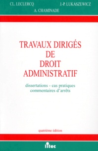 André Chaminade et Claude Leclercq - Travaux Diriges De Droit Administratif. Dissertations, Cas Pratiques, Commentaires D'Arrets, 4eme Edition 1996.