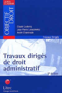 André Chaminade et Claude Leclercq - Travaux Diriges De Droit Administratif. 5eme Edition.