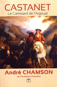 André Chamson - Castanet - Le Camisard de l'Aigoual.