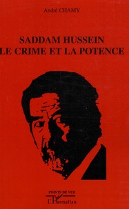 André Chamy - Saddam Hussein : le crime et la potence.