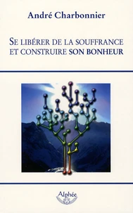 Se libérer de la souffrance et construire son bonheur