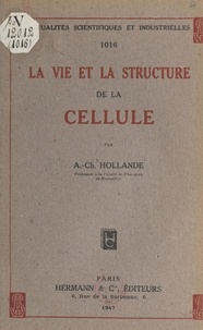 André-Charles Hollande - La vie et la structure de la cellule.