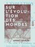 André Charles - Sur l'évolution des mondes.