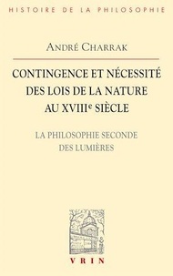 André Charrak - Contingence et nécessité des lois de la nature au XVIIIe siècle - La philosophie seconde des Lumières.