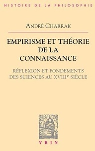 André Charrak - Empirisme et théorie de la connaissance - Réflexion et fondement des sciences au XVIIIe siècle.