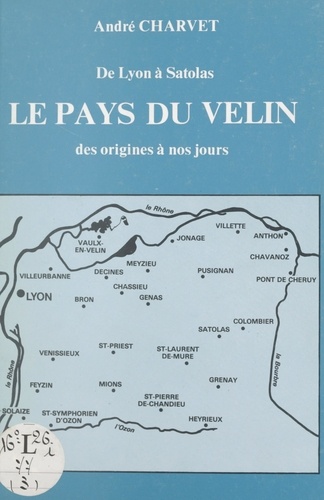 De Lyon à Satolas : le pays du Velin. Des origines à nos jours