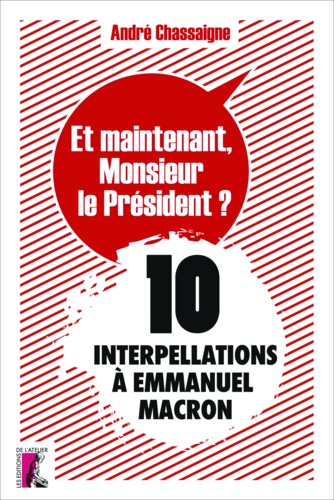 Et maintenant, Monsieur le Président ?. 10 interpellations à Emmanuel Macron