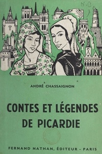 André Chassaignon - Contes et légendes de Picardie.