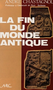 André Chastagnol - La fin du monde antique - De Stilicon à Justinien ( 5e et début 6e siècle).