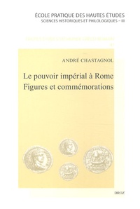 André Chastagnol - Le pouvoir impérial à Rome - Figures et commémorations.