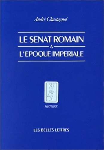 André Chastagnol - Le Sénat romain à l'époque impériale - Recherches sur la composition de l'assemblée et le statut de ses membres.
