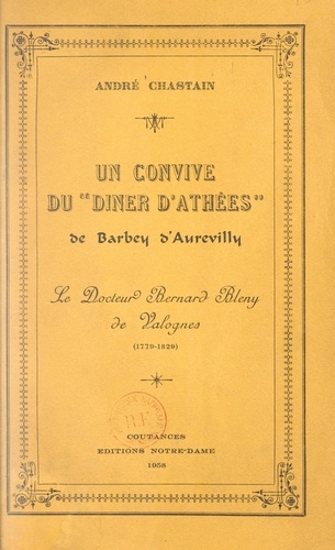 Un convive du Dîner d'athées, de Barbey d'Aurevilly. Le docteur Bernard Bleny de Valognes (1779-1829)